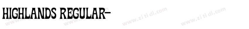 Highlands Regular字体转换 Highlands Regular字体转换